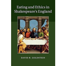 Eating and Ethics in Shakespeares England by David B. Goldstein Paperb