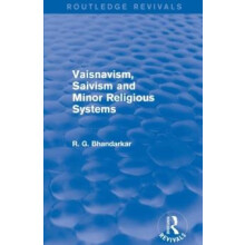 Vaisnavism Saivism and Minor Religious Systems Routledge Revivals by R