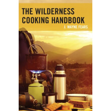 The Wilderness Cooking Handbook by J. Wayne Fears Paperback Book