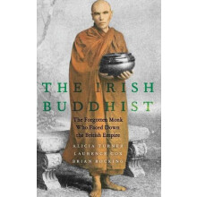 Irish Buddhist The Forgotten Monk Who Faced Down the British Empire by
