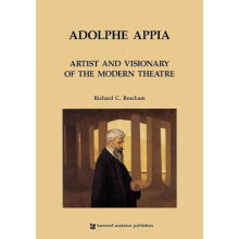 Adolphe Appia Artist and Visionary of the Modern Theatre by Richard C.