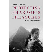 Protecting Pharaohs Treasures My Life in Egyptology by Wafaa El Saddik