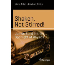 Shaken Not Stirred James Bond in the Spotlight of Physics by Metin Tol