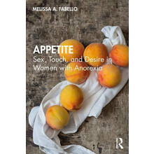Appetite Sex Touch and Desire in Women with Anorexia by Melissa Fabell