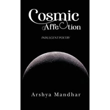 Cosmic Affection Indulgent Poetry by Arshya Mandhar Paperback Book