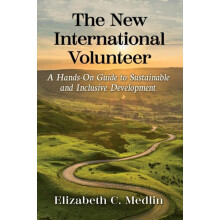 The New International Volunteer A HandsOn Guide to Sustainable and Inc