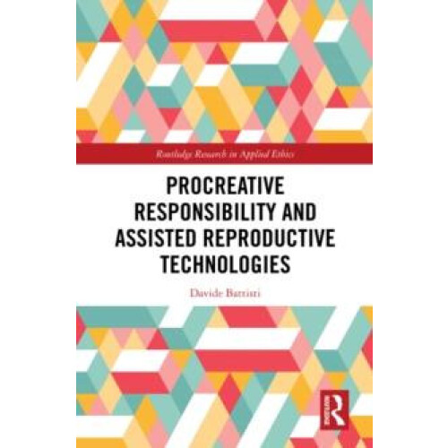 Procreative Responsibility and Assisted Reproductive Technologies by D