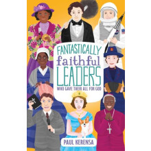 Fantastically Faithful Leaders Who Gave Their All for God by Paul Kere