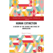 Human Extinction A History of the Science and Ethics of Annihilation b