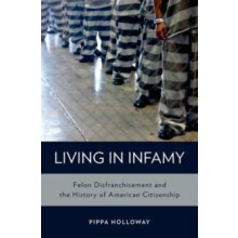 Living with Infamy Felon Disenfranchisement and American Citizenship b