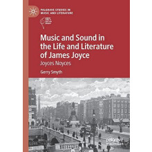 Music and Sound in the Life and Literature of James Joyce Joyces Noyce