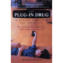 The PlugIn Drug Television Computers and Family Life by Marie Winn Pap