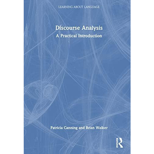 Discourse Analysis A Practical Introduction by Patricia Canning Hardco
