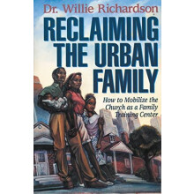 The Reclaiming the Urban Family How to Mobilize the Church as a Family