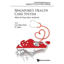 SINGAPORES HEALTH CARE SYSTEM WHAT 50 YEARS HAVE ACHIEVED by LEE CHIEN