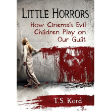Little Horrors How Cinemas Evil Children Play on Our Guilt by T.S. Kor