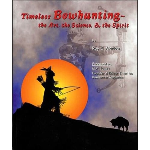 Timeless Bowhunting by Roy S. Marlow Paperback Book