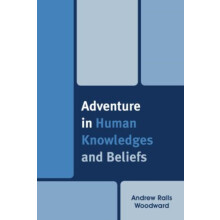 Adventure in Human Knowledges and Beliefs by Andrew Ralls Woodward Pap