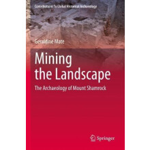 Mining the Landscape The Archaeology of Mount Shamrock by Geraldine Ma