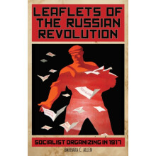 Leaflets of the Russian Revolution Socialist Organizing in 1917 Paperb