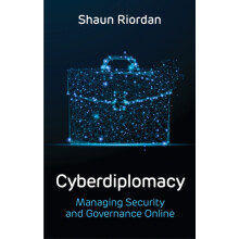 Cyberdiplomacy Managing Security and Governance Online by Shaun Riorda