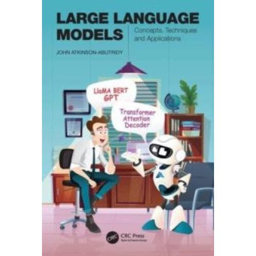 Large Language Models Concepts Techniques and Applications by John Atk