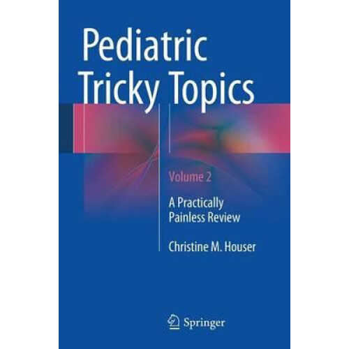 Pediatric Tricky Topics Volume 2 A Practically Painless Review by Chri