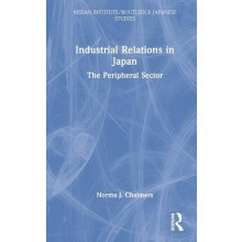 Industrial Relations in Japan The Peripheral Sector by Norma Chalmers
