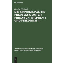 Die Kriminalpolitik Preußens unter Friedrich Wilhelm I. und Friedrich II.