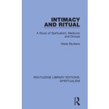 Intimacy and Ritual A Study of Spiritualism Medium and Groups by Vieda