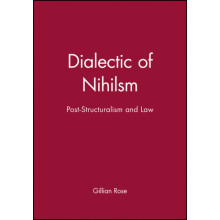 Dialectic of Nihilsm PostStructuralism and Law by Rose Gillian Dr Pape