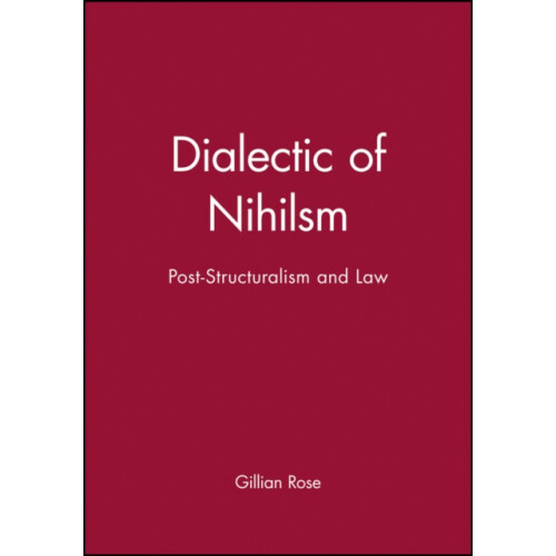 Dialectic of Nihilsm PostStructuralism and Law by Rose Gillian Dr Pape