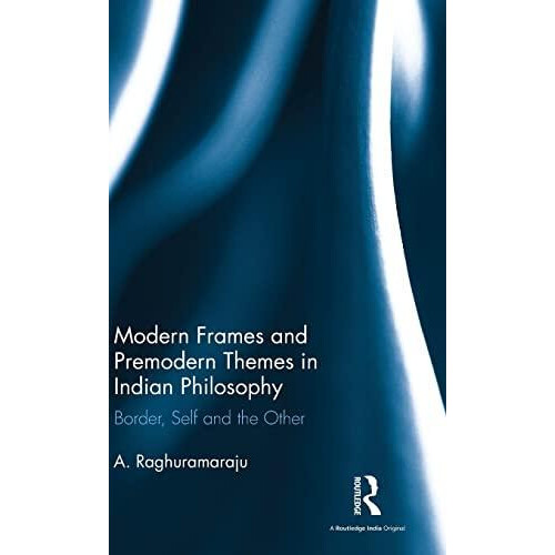 Modern Frames and Premodern Themes in Indian Philosophy Border Self an