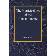 The Municipalities of the Roman Empire by James S. Reid Paperback Book