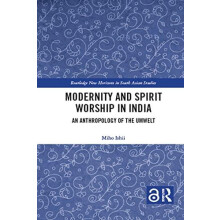 Modernity and Spirit Worship in India An Anthropology of the Umwelt by
