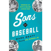Sons of Baseball Growing Up with a Major League Dad by Mark Braff Pape
