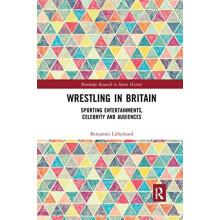 Wrestling in Britain Sporting Entertainments Celebrity and Audiences b