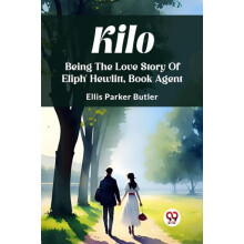 Kilo Being The Love Story Of Eliph Hewlitt Book Agent by Ellis Parker