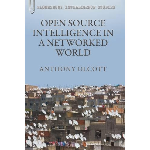 Open Source Intelligence in a Networked World by Anthony Olcott Paperb