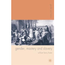 Gender Mastery and Slavery by Foster William University of Cambridge U