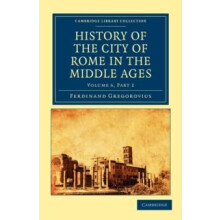 History of the City of Rome in the Middle Ages by Ferdinand Gregoroviu