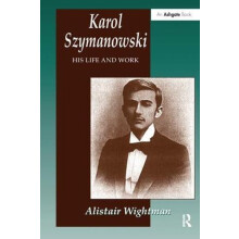 Karol Szymanowski His Life and Work by Alistair Wightman Paperback Boo