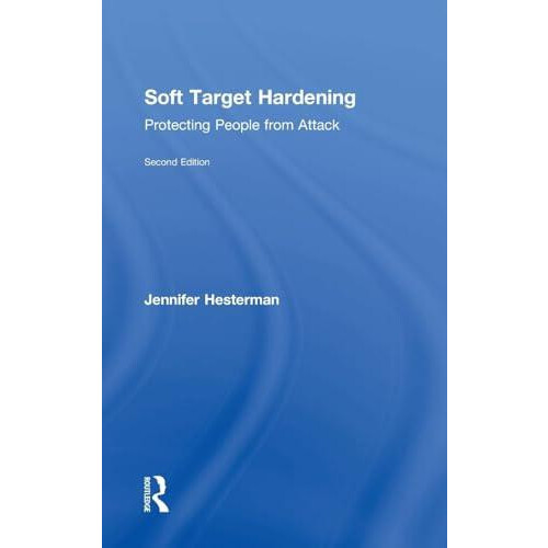 Soft Target Hardening Protecting People from Attack by Jennifer Hester