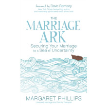 The Marriage Ark Securing Your Marriage in a Sea of Uncertainty by Mar