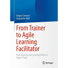 From Trainer to Agile Learning Facilitator How Teaching and Learning W