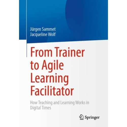 From Trainer to Agile Learning Facilitator How Teaching and Learning W