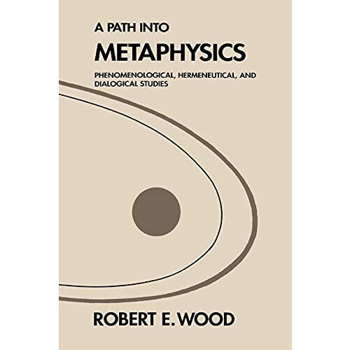 A Path into Metaphysics Phenomenological Hermeneutical and Dialogical