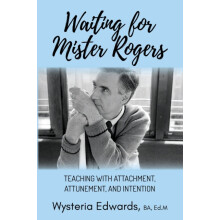 Waiting for Mister Rogers Teaching with Attachment Attunement and Inte