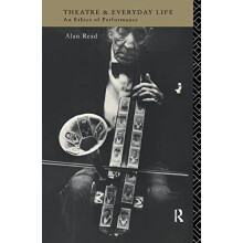 Theatre and Everyday Life An Ethics of Performance by Alan Read Hardco