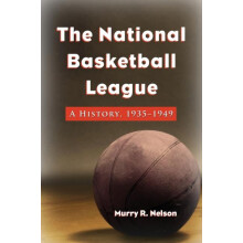 The National Basketball League A History 19351949 by Murry R. Nelson P